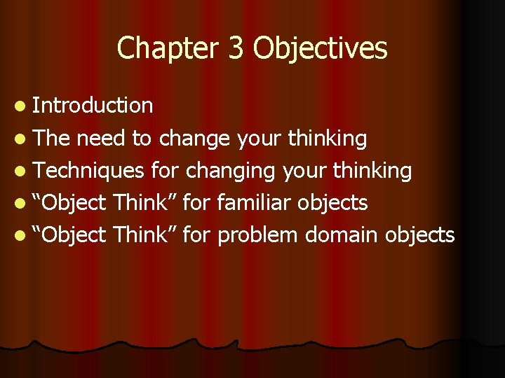 Chapter 3 Objectives l Introduction l The need to change your thinking l Techniques Chapter 3 Objectives l Introduction l The need to change your thinking l Techniques
