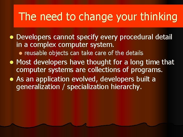 The need to change your thinking l Developers cannot specify every procedural detail in The need to change your thinking l Developers cannot specify every procedural detail in