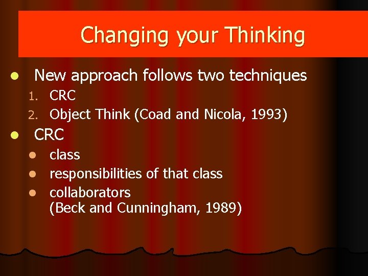Changing your Thinking l New approach follows two techniques CRC 2. Object Think (Coad Changing your Thinking l New approach follows two techniques CRC 2. Object Think (Coad