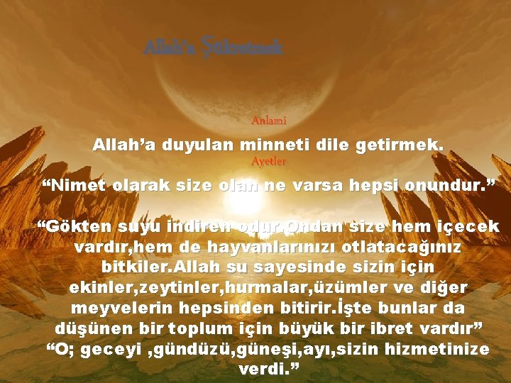 Allah’a Şükretmek Anlami Allah’a duyulan minneti dile getirmek. Ayetler “Nimet olarak size olan ne