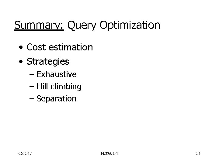 Summary: Query Optimization • Cost estimation • Strategies – Exhaustive – Hill climbing –