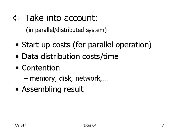  Take into account: (in parallel/distributed system) • Start up costs (for parallel operation)