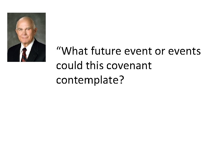 “What future event or events could this covenant contemplate? 