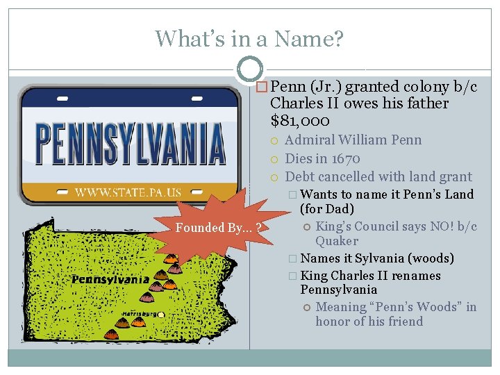 What’s in a Name? � Penn (Jr. ) granted colony b/c Charles II owes