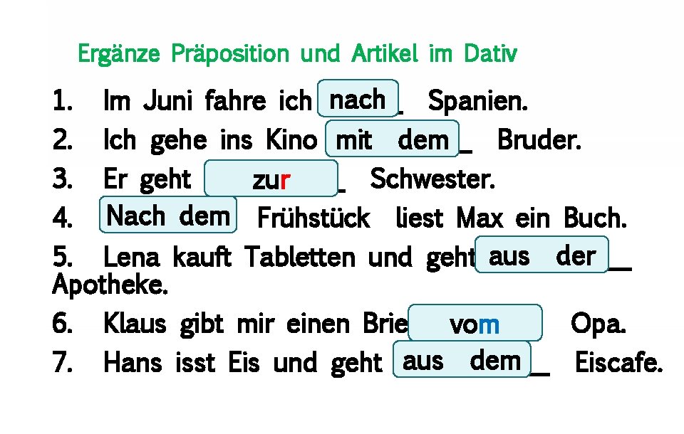 Ergänze Präposition und Artikel im Dativ 1. Im Juni fahre ich nach _____ 2.