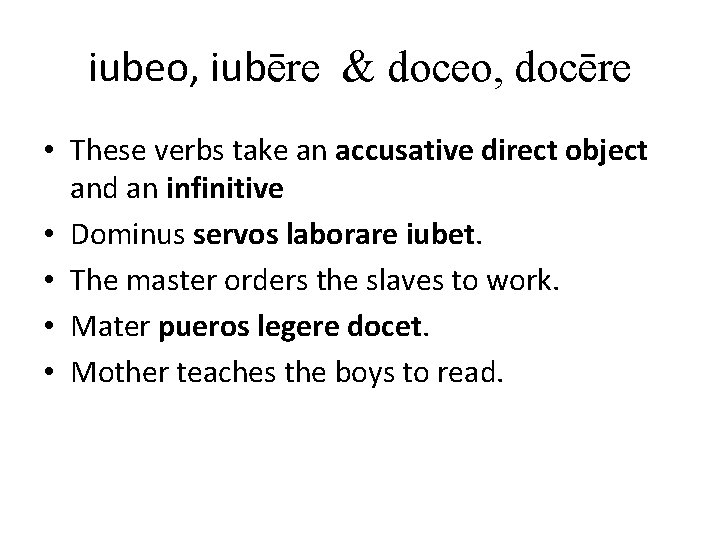 iubeo, iubēre & doceo, docēre • These verbs take an accusative direct object and