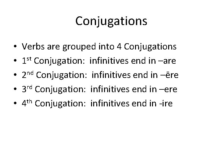 Conjugations • • • Verbs are grouped into 4 Conjugations 1 st Conjugation: infinitives
