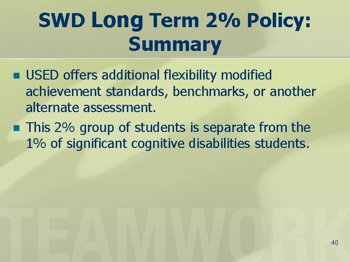 SWD Long Term 2% Policy: Summary n n USED offers additional flexibility modified achievement