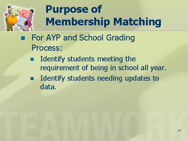 Purpose of Membership Matching n For AYP and School Grading Process: n n Identify