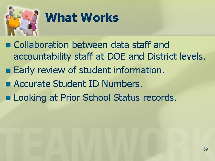 What Works Collaboration between data staff and accountability staff at DOE and District levels.