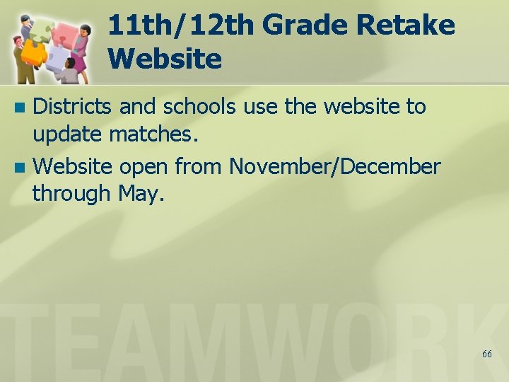 11 th/12 th Grade Retake Website Districts and schools use the website to update