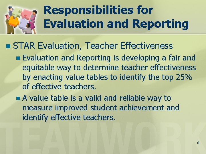 Responsibilities for Evaluation and Reporting n STAR Evaluation, Teacher Effectiveness Evaluation and Reporting is