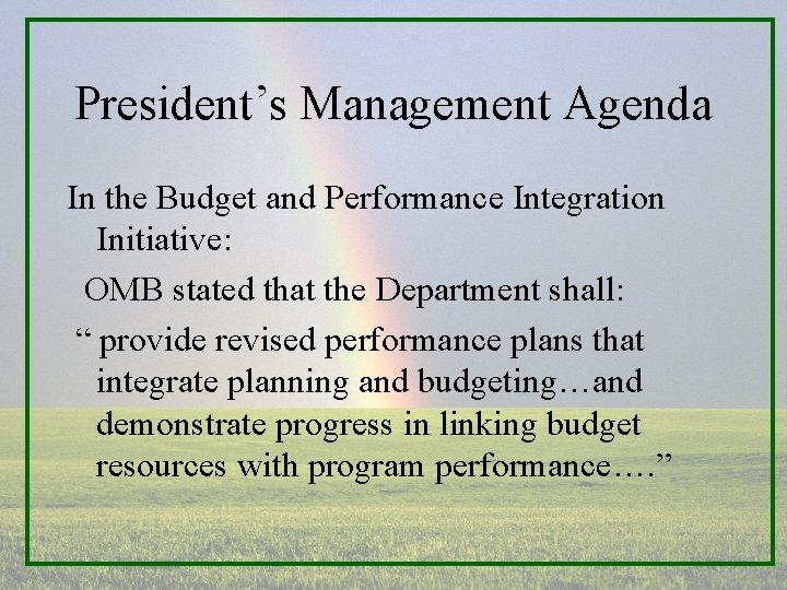 President’s Management Agenda In the Budget and Performance Integration Initiative: OMB stated that the