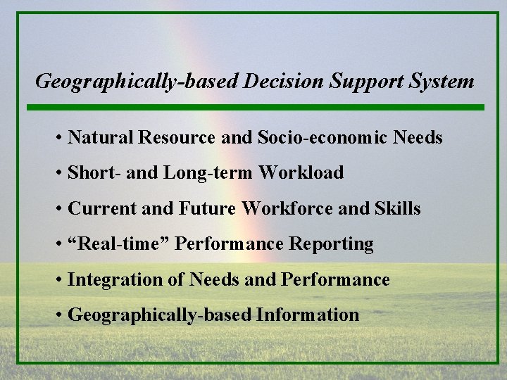 Geographically-based Decision Support System • Natural Resource and Socio-economic Needs • Short- and Long-term