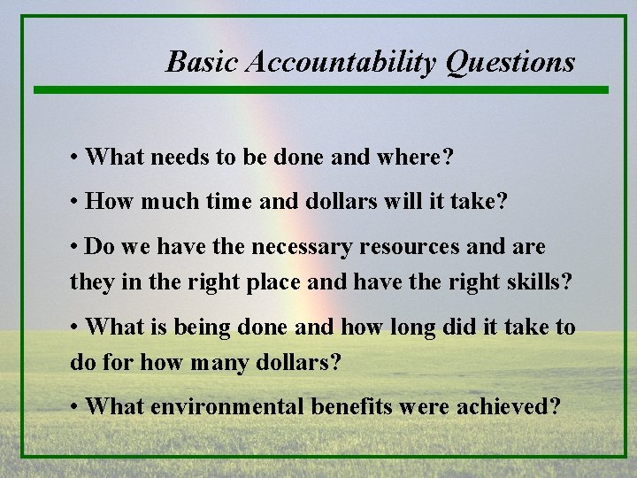 Basic Accountability Questions • What needs to be done and where? • How much