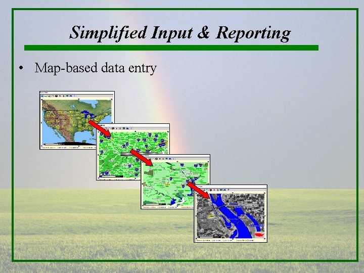 Simplified Input & Reporting • Map-based data entry 