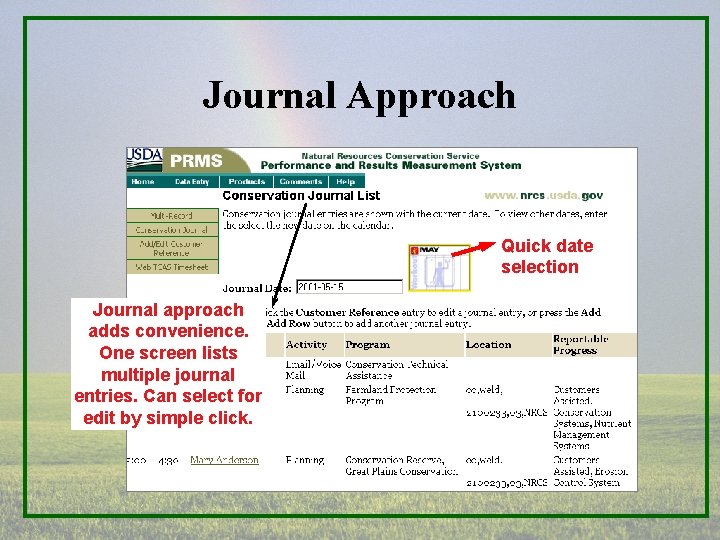 Journal Approach Quick date selection Journal approach adds convenience. One screen lists multiple journal