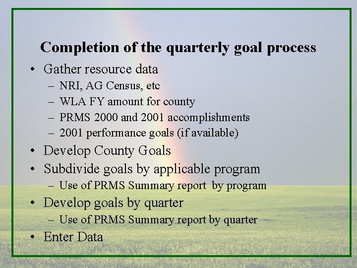 Completion of the quarterly goal process • Gather resource data – – NRI, AG