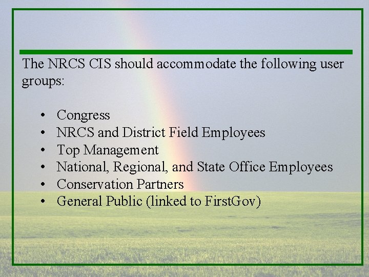 The NRCS CIS should accommodate the following user groups: • • • Congress NRCS