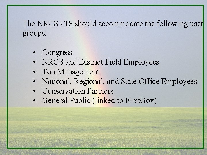 The NRCS CIS should accommodate the following user groups: • • • Congress NRCS