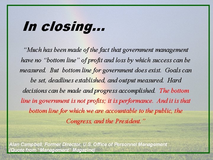 In closing. . . “Much has been made of the fact that government management