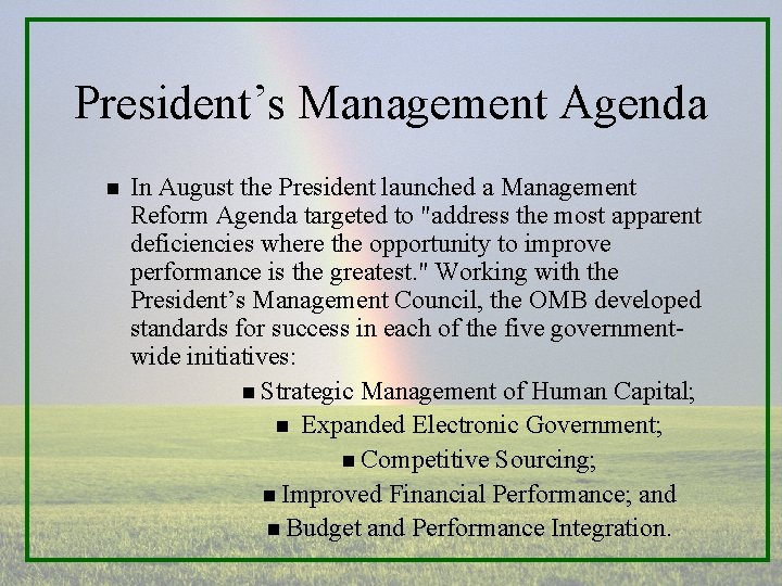 President’s Management Agenda n In August the President launched a Management Reform Agenda targeted