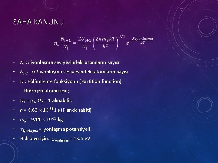 SAHA KANUNU • Ni : i iyonlaşma seviyesindeki atomların sayısı • Ni+1 : i+1