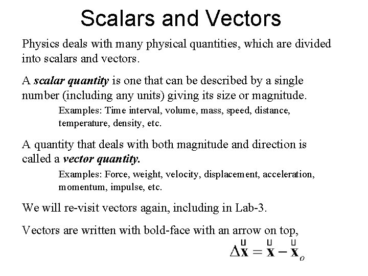 Scalars and Vectors Physics deals with many physical quantities, which are divided into scalars