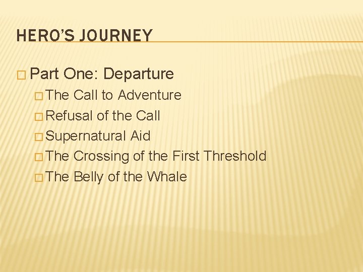HERO’S JOURNEY � Part One: Departure � The Call to Adventure � Refusal of