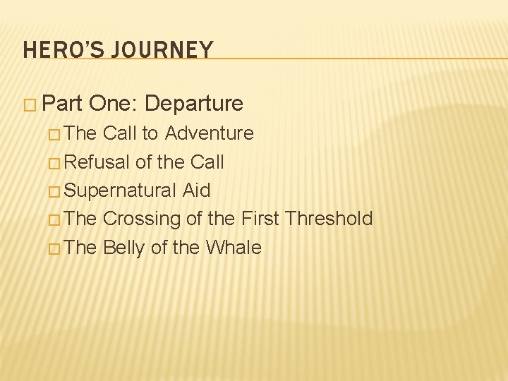 HERO’S JOURNEY � Part One: Departure � The Call to Adventure � Refusal of HERO’S JOURNEY � Part One: Departure � The Call to Adventure � Refusal of