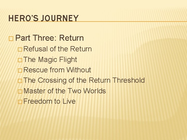 HERO’S JOURNEY � Part Three: Return � Refusal of the Return � The Magic HERO’S JOURNEY � Part Three: Return � Refusal of the Return � The Magic