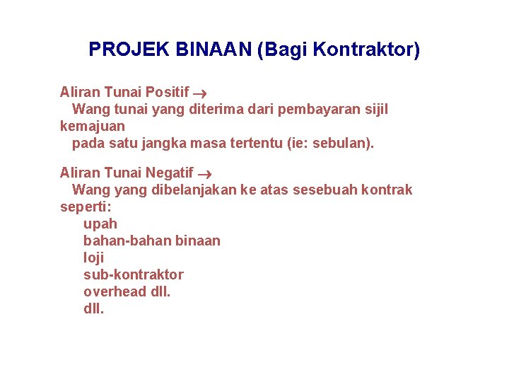 PROJEK BINAAN (Bagi Kontraktor) Aliran Tunai Positif Wang tunai yang diterima dari pembayaran sijil