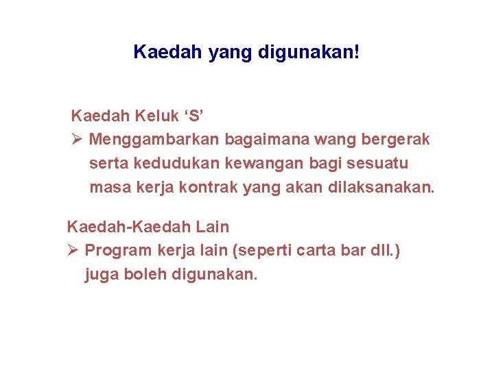 Kaedah yang digunakan! Kaedah Keluk ‘S’ Ø Menggambarkan bagaimana wang bergerak serta kedudukan kewangan