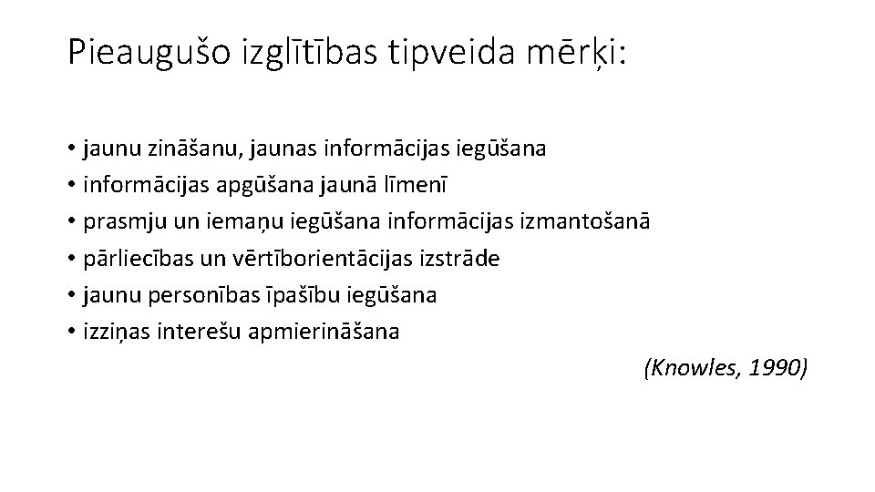 Pieaugušo izglītības tipveida mērķi: • jaunu zināšanu, jaunas informācijas iegūšana • informācijas apgūšana jaunā