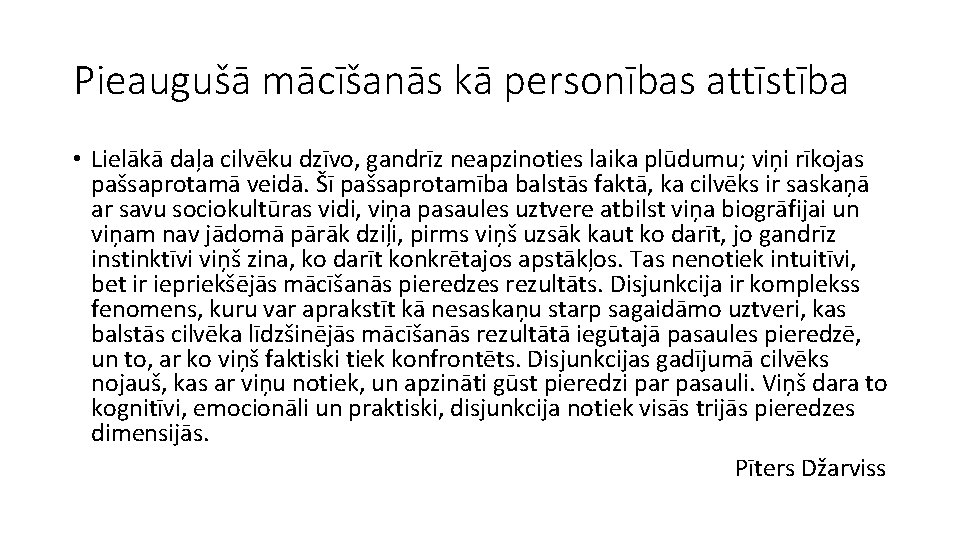 Pieaugušā mācīšanās kā personības attīstība • Lielākā daļa cilvēku dzīvo, gandrīz neapzinoties laika plūdumu;