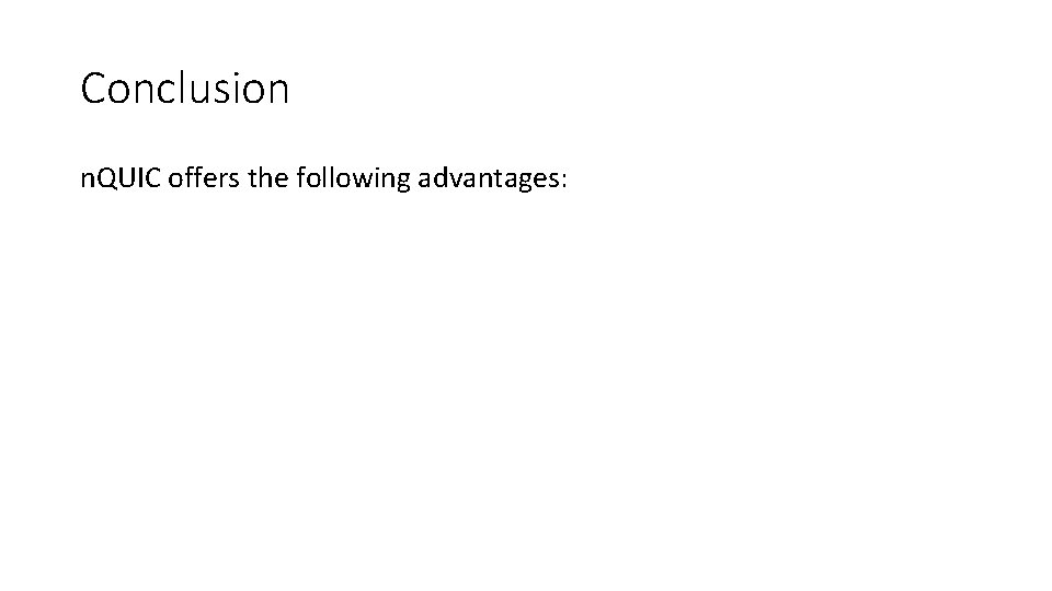 Conclusion n. QUIC offers the following advantages: 