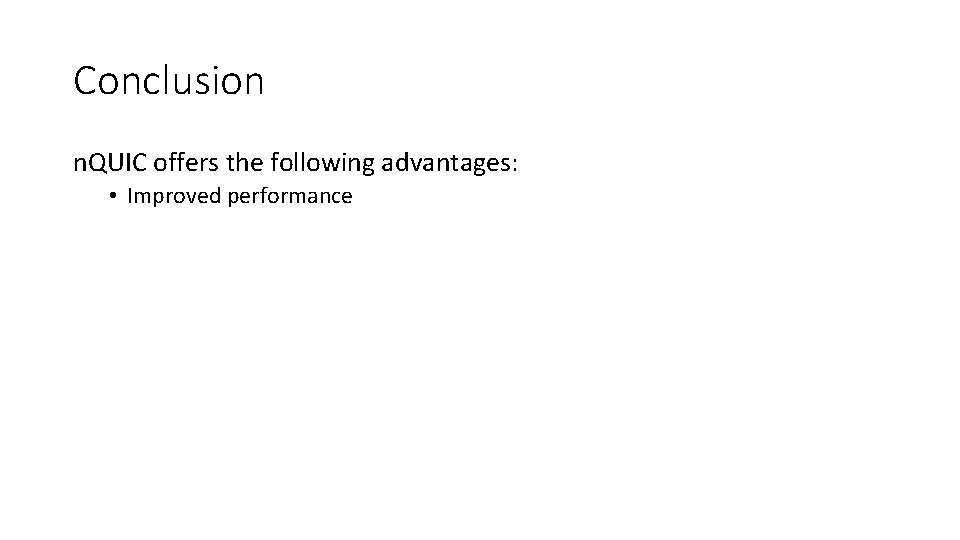 Conclusion n. QUIC offers the following advantages: • Improved performance 
