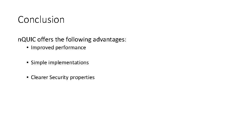 Conclusion n. QUIC offers the following advantages: • Improved performance • Simplementations • Clearer