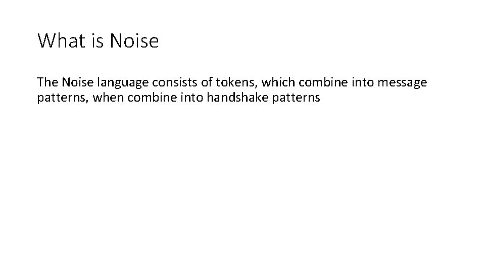 What is Noise The Noise language consists of tokens, which combine into message patterns,
