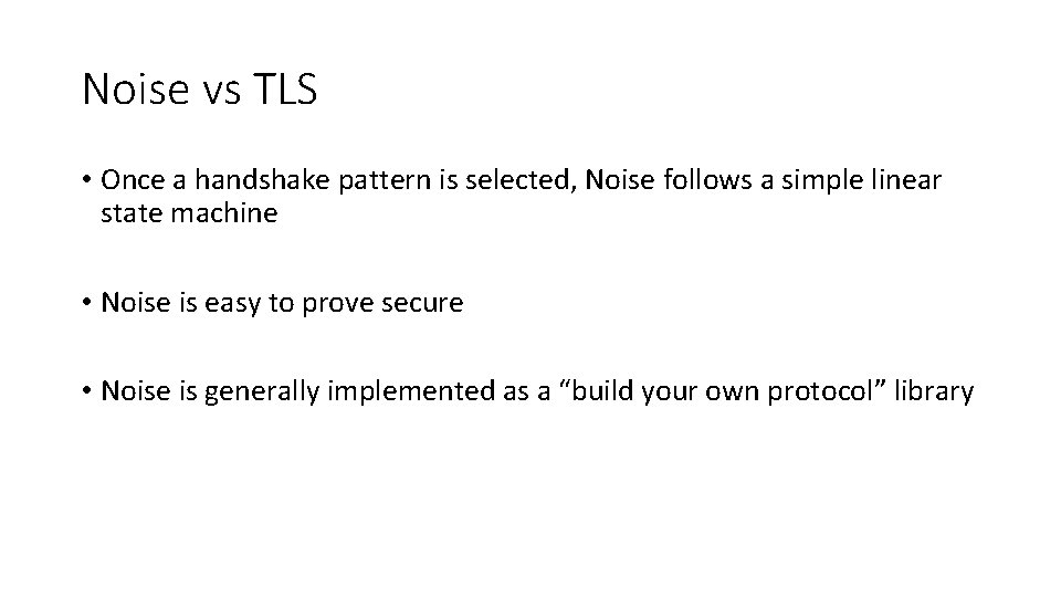 Noise vs TLS • Once a handshake pattern is selected, Noise follows a simple