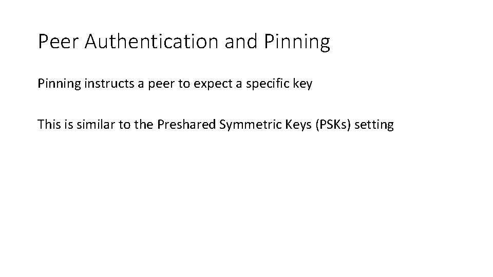 Peer Authentication and Pinning instructs a peer to expect a specific key This is
