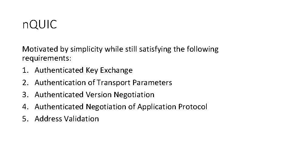 n. QUIC Motivated by simplicity while still satisfying the following requirements: 1. Authenticated Key