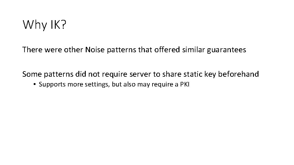 Why IK? There were other Noise patterns that offered similar guarantees Some patterns did