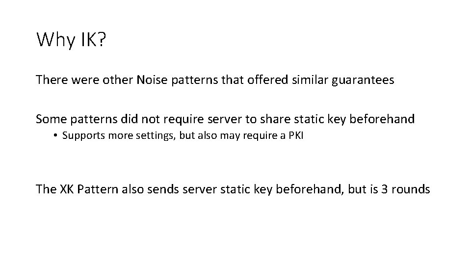 Why IK? There were other Noise patterns that offered similar guarantees Some patterns did