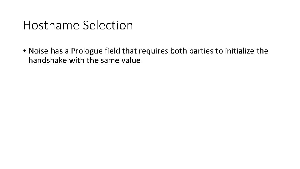 Hostname Selection • Noise has a Prologue field that requires both parties to initialize