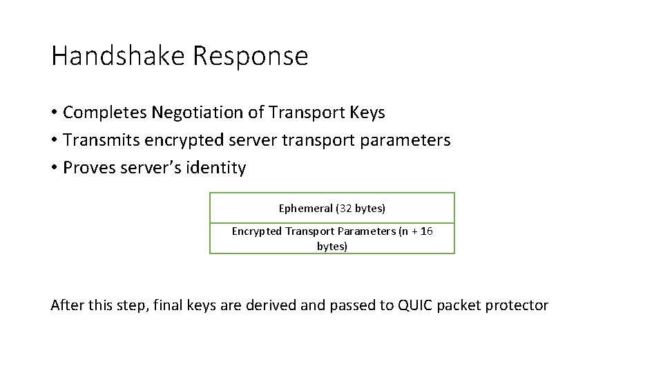 Handshake Response • Completes Negotiation of Transport Keys • Transmits encrypted server transport parameters