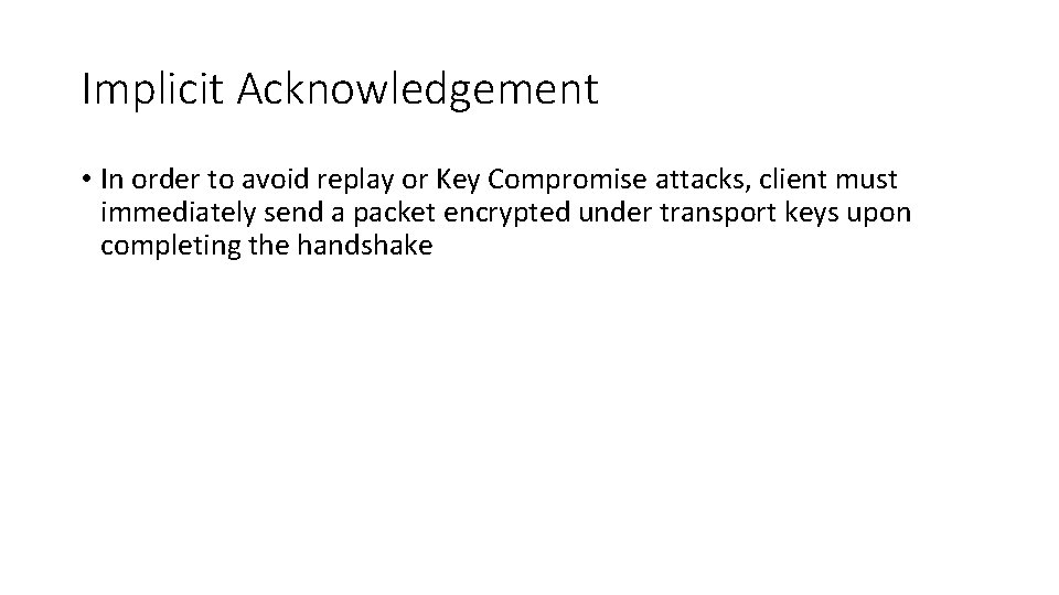Implicit Acknowledgement • In order to avoid replay or Key Compromise attacks, client must