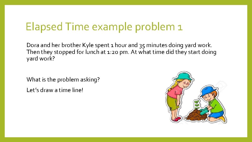 Elapsed Time example problem 1 Dora and her brother Kyle spent 1 hour and