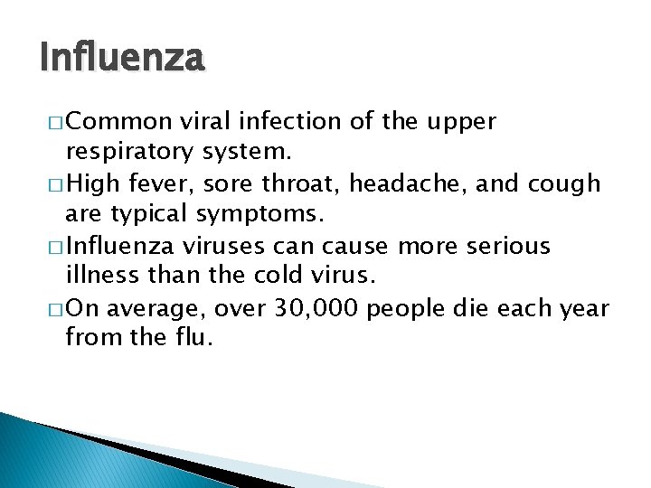 Influenza � Common viral infection of the upper respiratory system. � High fever, sore