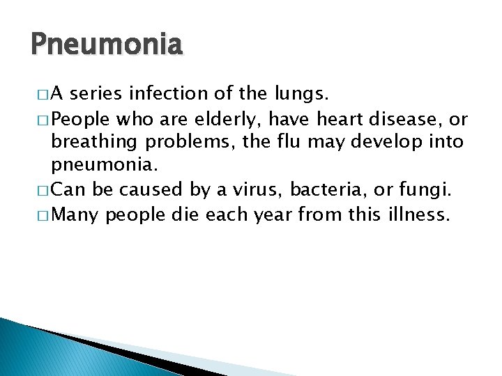 Pneumonia �A series infection of the lungs. � People who are elderly, have heart